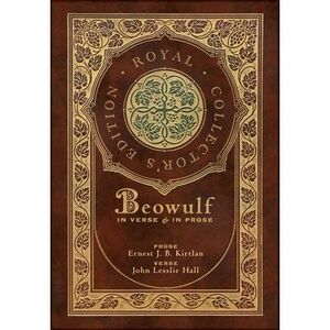 Beowulf in Verse & in Prose (Royal Collector's Edition) (Case Laminate Hardcover